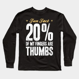 Fun Fact 20 Percent of My Fingers Are Thumbs Long Sleeve T-Shirt